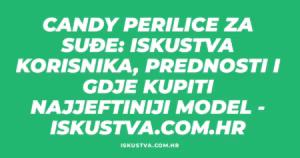 Candy perilice za suđe: Iskustva korisnika, prednosti i gdje kupiti najjeftiniji model