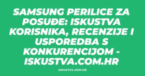 Samsung Perilice za Posuđe: Iskustva Korisnika, Recenzije i Usporedba s Konkurencijom