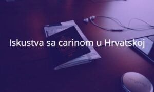 Iskustva korisnika sa carinom u Hrvatskoj: Sve što trebate znati (Ažurirano 2025)