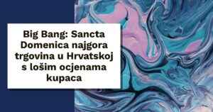 Big Bang bivša Sancta Domenica ocjenjena kao najgora trgovina i webshop u Hrvatskoj
<div class='awpa-single-post-star-variation'  attributes='[{"ratings":{"id_1":1},"sum":1,"count":1,"avg":1,"people_count":{"count_1":1}}]' show_star_rating='1' rating_color_back='#EEEEEE' rating_color_front='#ffb900' rating_type='5' show_avg='', show_star_type='' show_votes='' star_size='x-small'></div>
