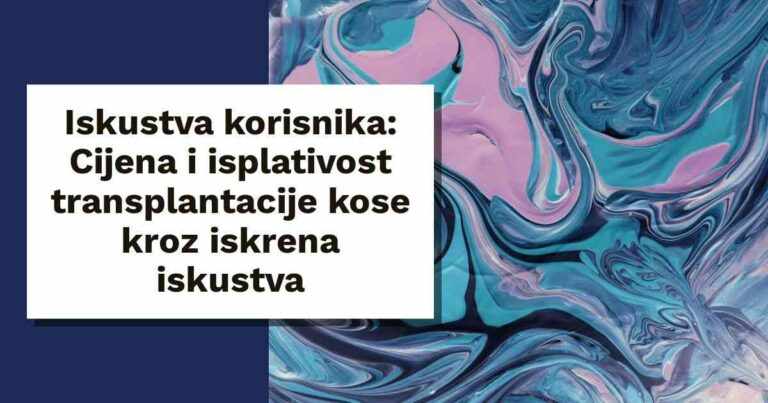 Iskustva korisnika: Cijena i isplativost transplantacije kose kroz iskrena iskustva